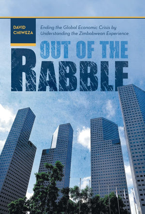 Out Of The Rabble: Ending The Global Economic Crisis By Understanding The Zimbabwean Experience,Used