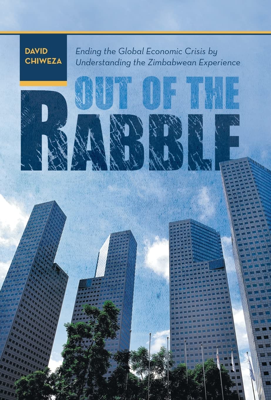 Out Of The Rabble: Ending The Global Economic Crisis By Understanding The Zimbabwean Experience,Used