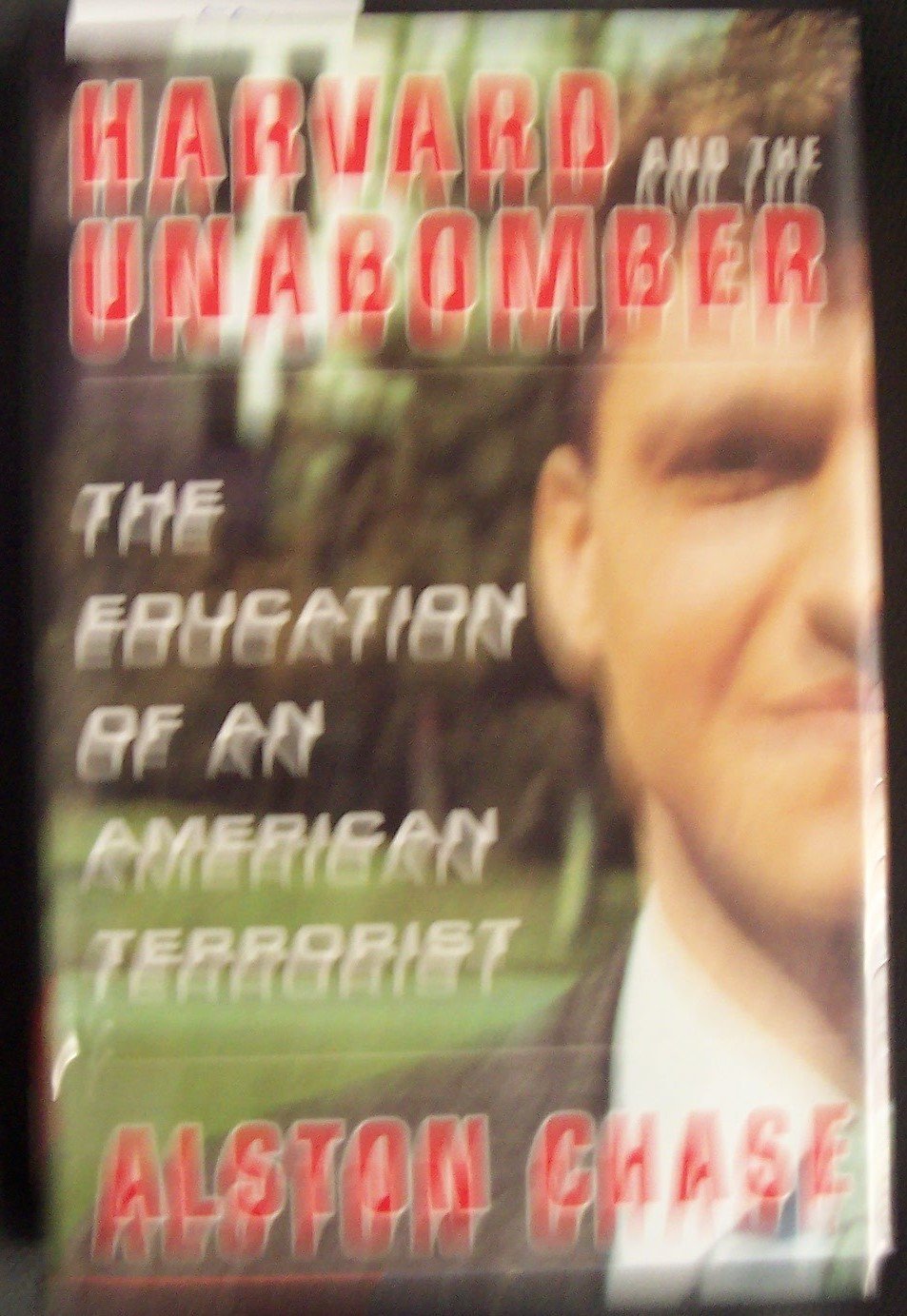Harvard And The Unabomber: The Education Of An American Terrorist,New
