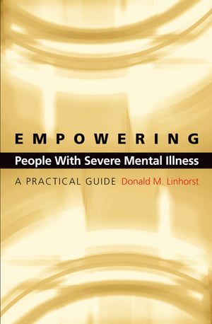 Empowering People With Severe Mental Illness: A Practical Guide,New