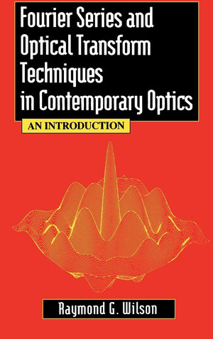 Fourier Series and Optical Transform Techniques in Contemporary Optics: An Introduction,Used