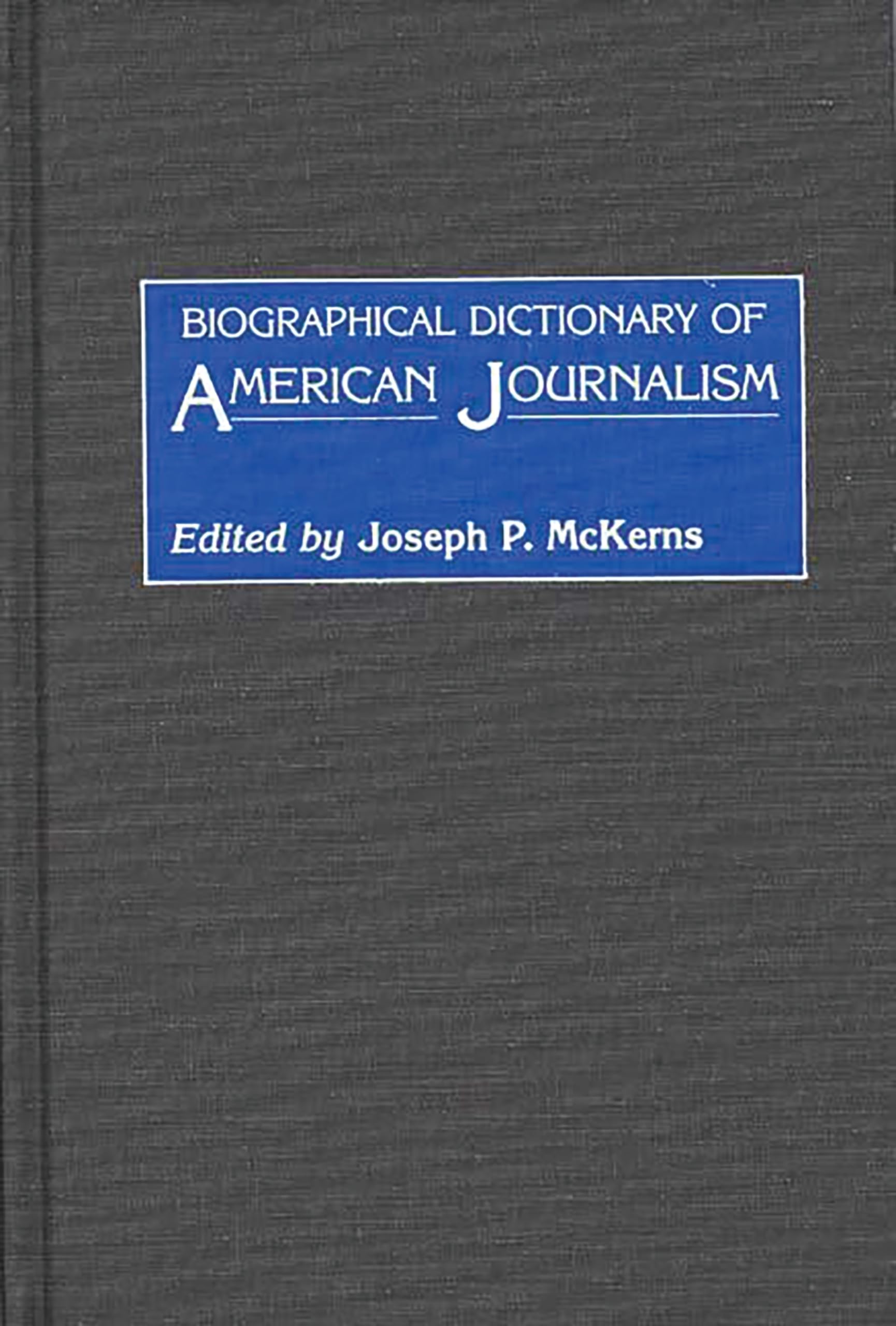 Biographical Dictionary of American Journalism: