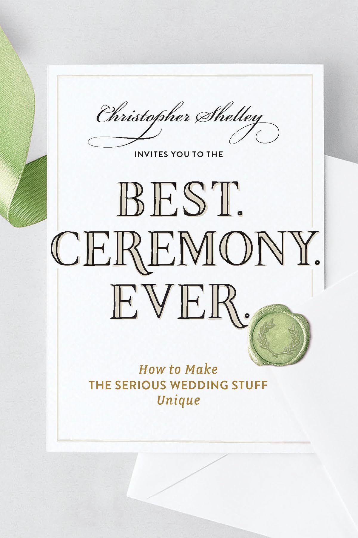 Best Ceremony Ever: How To Make The Serious Wedding Stuff Unique (Best Ever)
