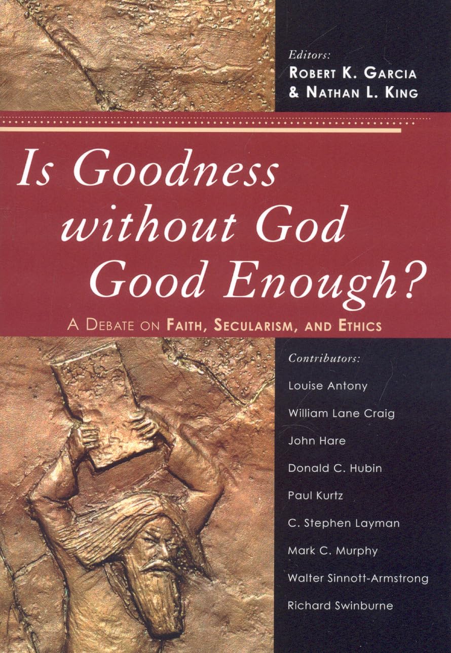 Is Goodness without God Good Enough?: A Debate on Faith, Secularism, and Ethics,New