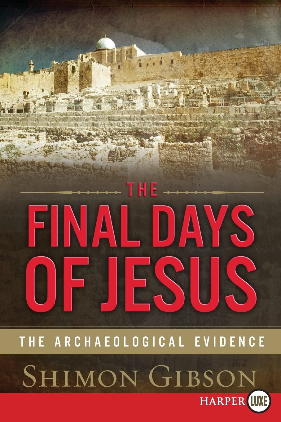 The Final Days Of Jesus: The Archaeological Evidence,New