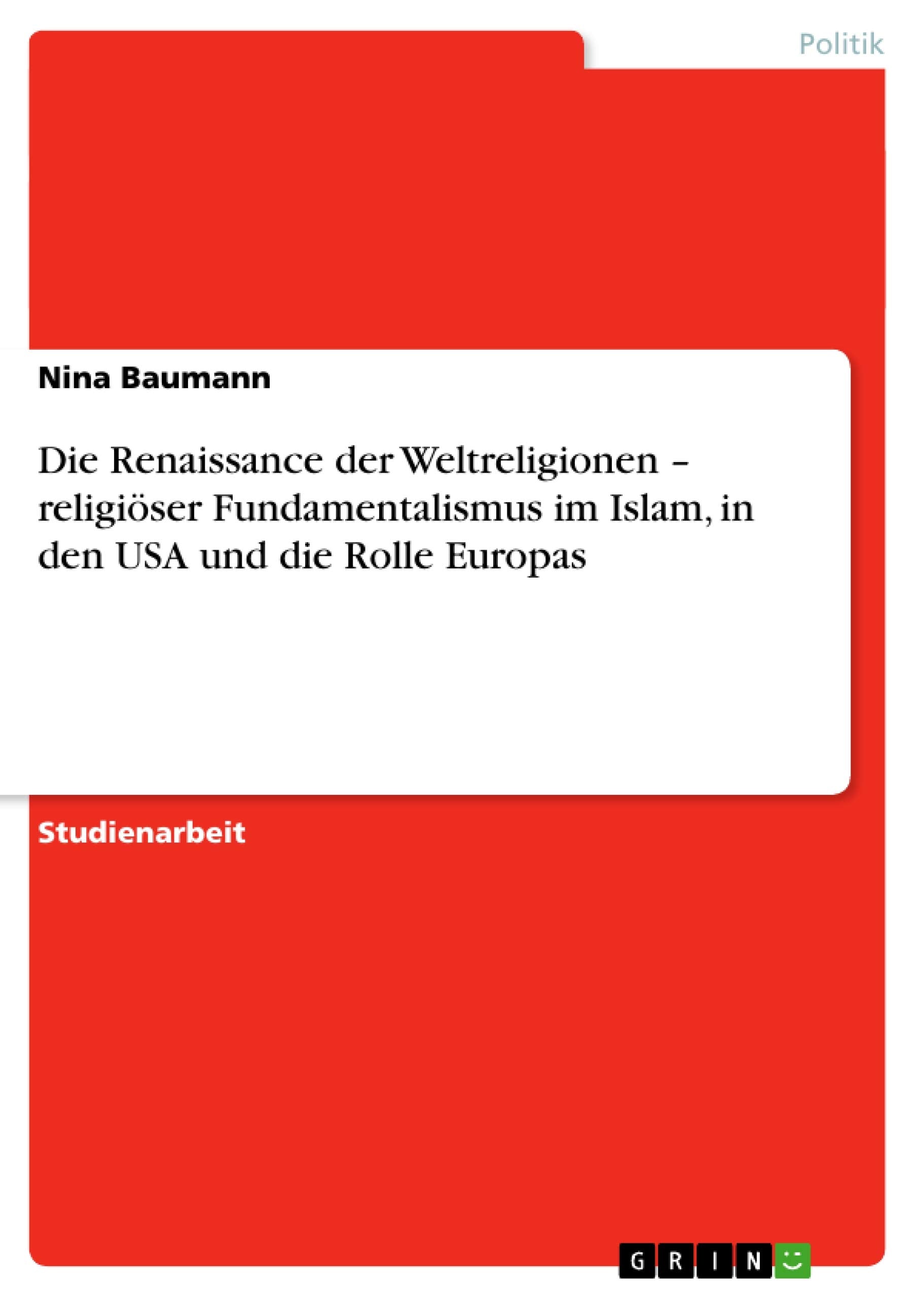 Die Renaissance Der Weltreligionen  Religiser Fundamentalismus Im Islam, In Den Usa Und Die Rolle Europas (German Edition),Used