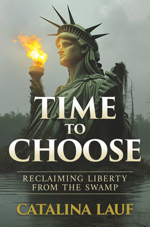 Time To Choose: Reclaiming Liberty From The Swamp