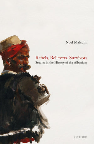 Rebels, Believers, Survivors: Studies in the History of the Albanians,Used