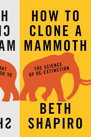 How to Clone a Mammoth: The Science of DeExtinction