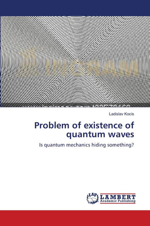 Problem of existence of quantum waves: Is quantum mechanics hiding something?,Used