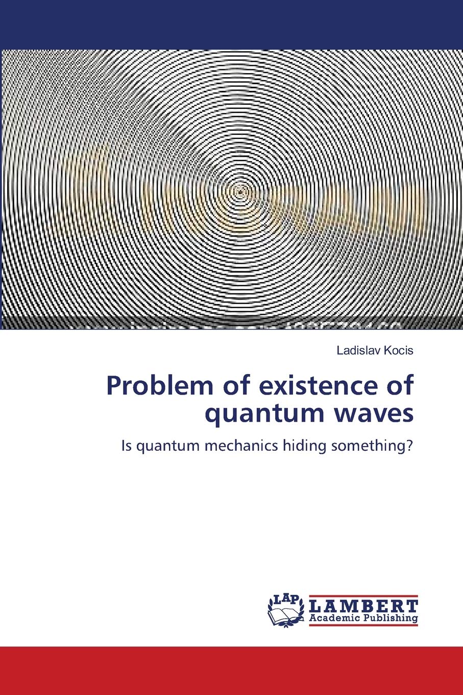 Problem of existence of quantum waves: Is quantum mechanics hiding something?,Used