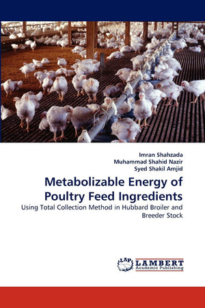 Metabolizable Energy of Poultry Feed Ingredients: Using Total Collection Method in Hubbard Broiler and Breeder Stock,Used