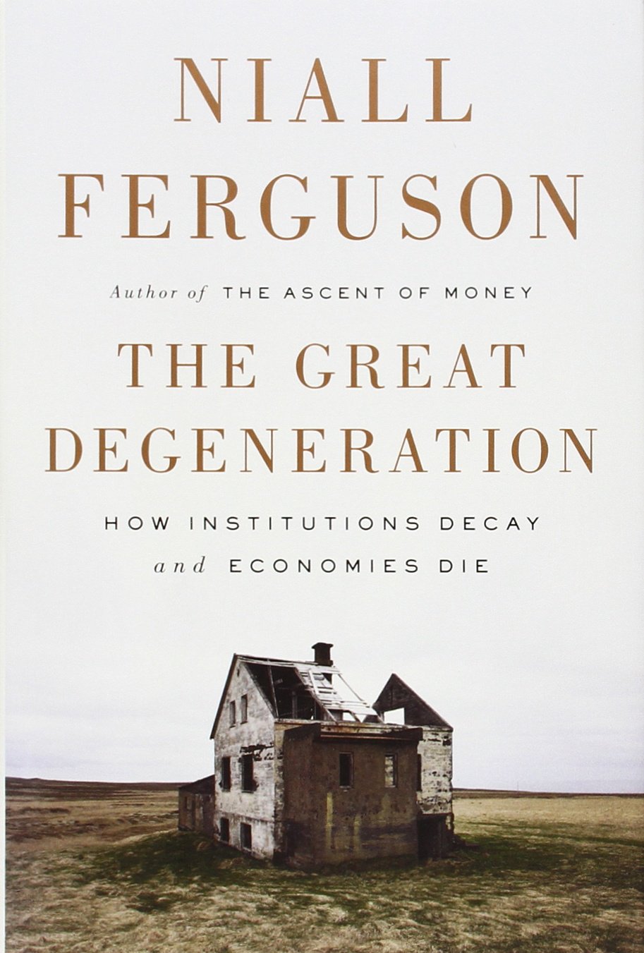 The Great Degeneration: How Institutions Decay And Economies Die