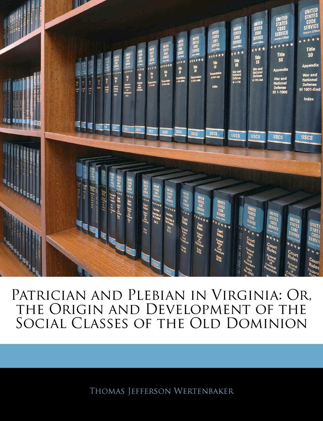 Patrician and Plebian in Virginia: Or, the Origin and Development of the Social Classes of the Old Dominion,New