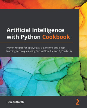 Artificial Intelligence with Python Cookbook: Proven recipes for applying AI algorithms and deep learning techniques using Tenso,Used