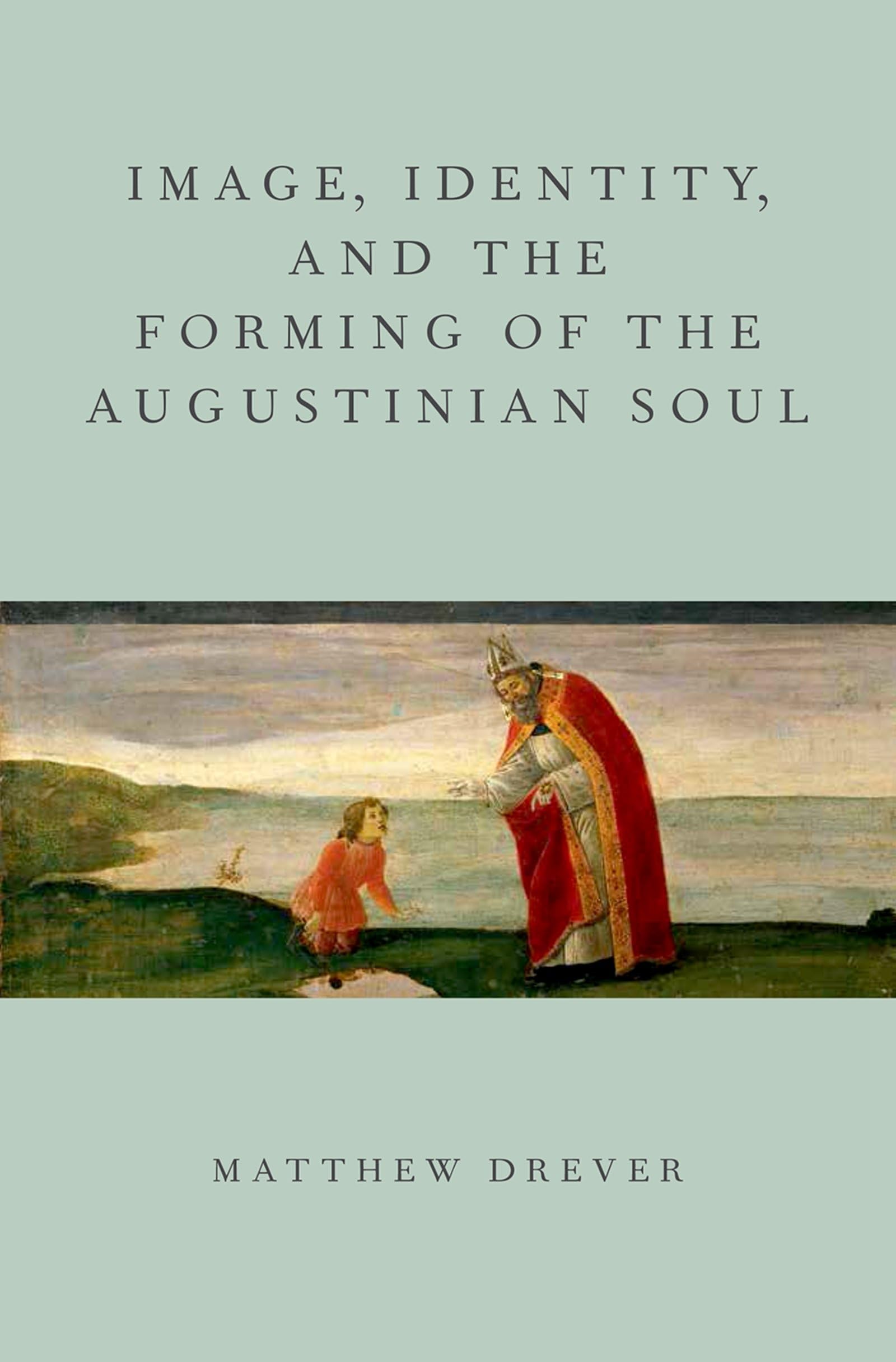 Image, Identity, and the Forming of the Augustinian Soul (AAR Academy Series),Used