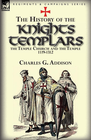 The History of the Knights Templars, the Temple Church, and the Temple, 11191312,Used