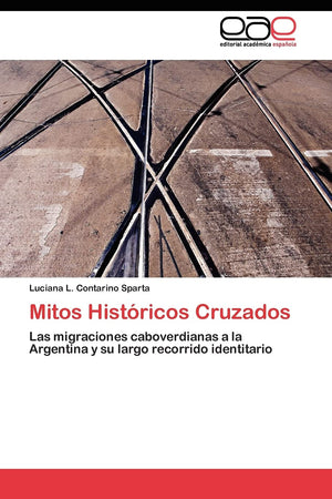 Mitos Histricos Cruzados: Las migraciones caboverdianas a la Argentina y su largo recorrido identitario (Spanish Edition),Used