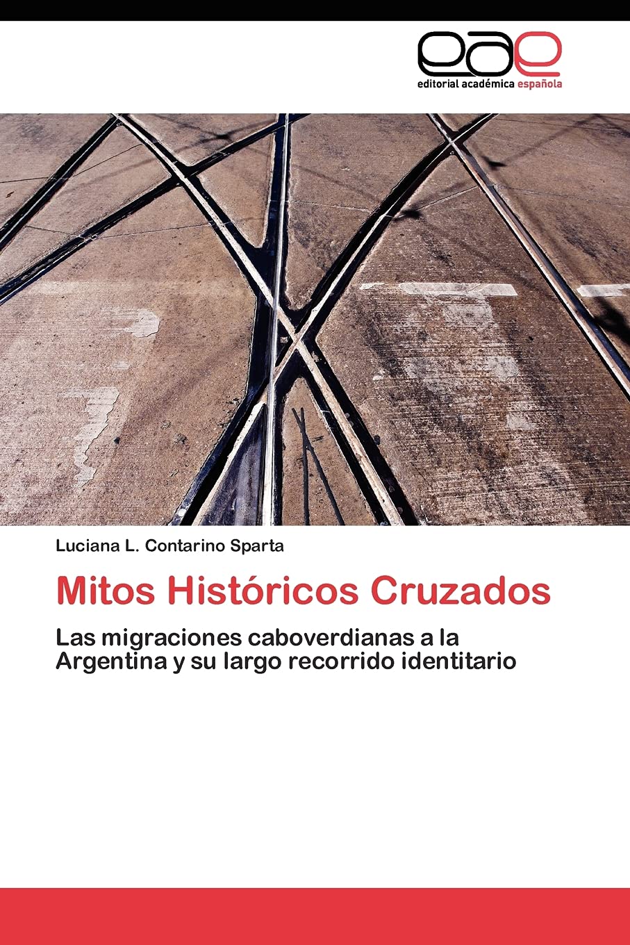 Mitos Histricos Cruzados: Las migraciones caboverdianas a la Argentina y su largo recorrido identitario (Spanish Edition),Used