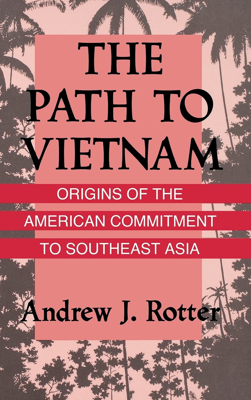 The Path To Vietnam: Origins Of The American Commitment To Southeast Asia,New