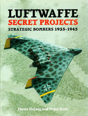 Luftwaffe Secret Projects: Strategic Bombers 19351945