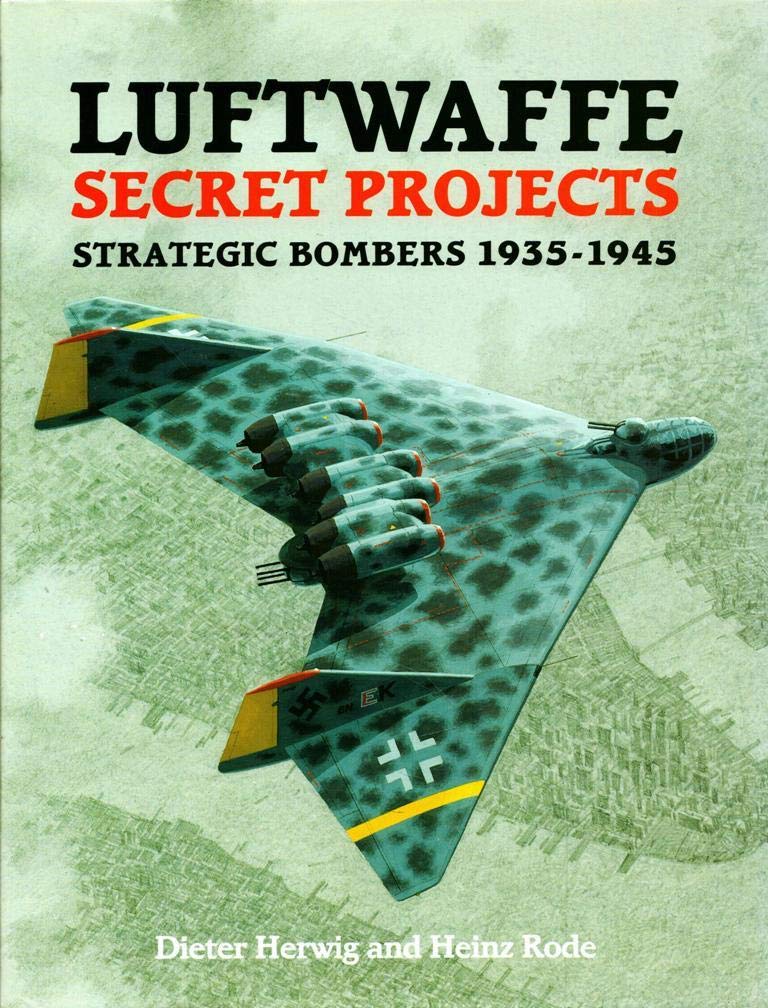 Luftwaffe Secret Projects: Strategic Bombers 19351945