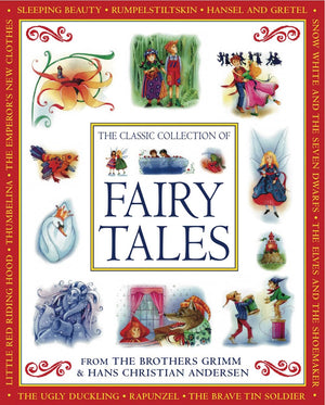 The Classic Collection of Fairy Tales: From The Brothers Grimm & Hans Christian Andersen,New