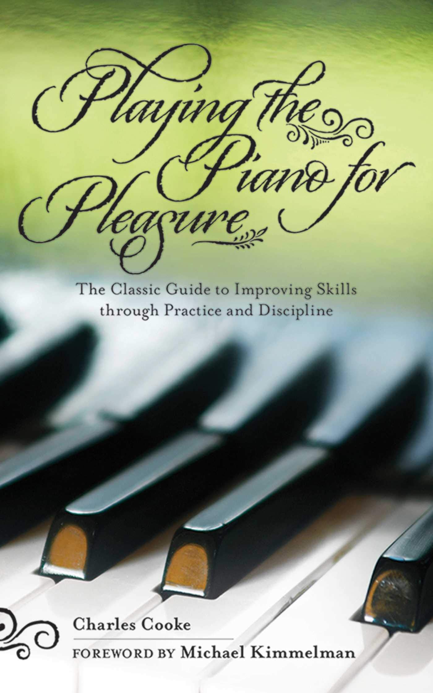 Playing the Piano for Pleasure: The Classic Guide to Improving Skills through Practice and Discipline,Used