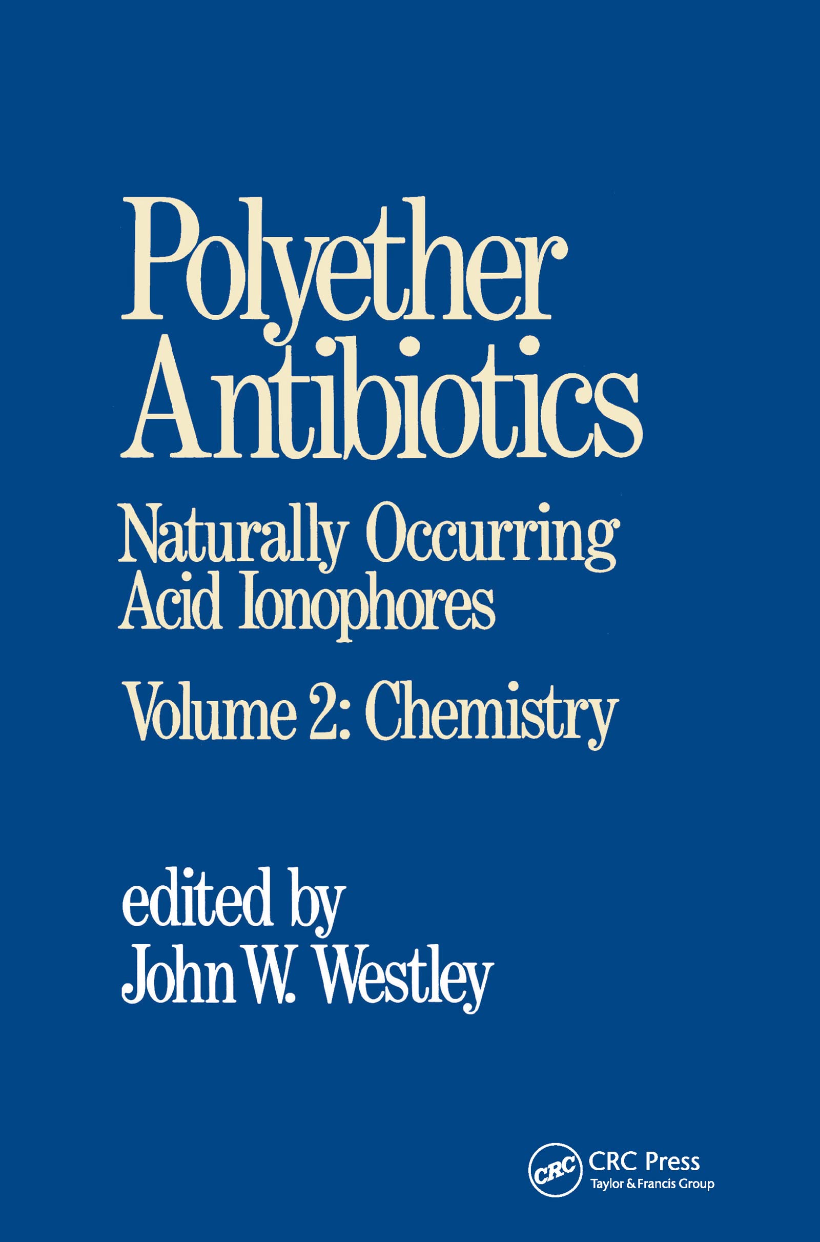 Polyether Antibiotics: Naturally Occurring Acid IonophoresVolume 2: Chemistry,Used