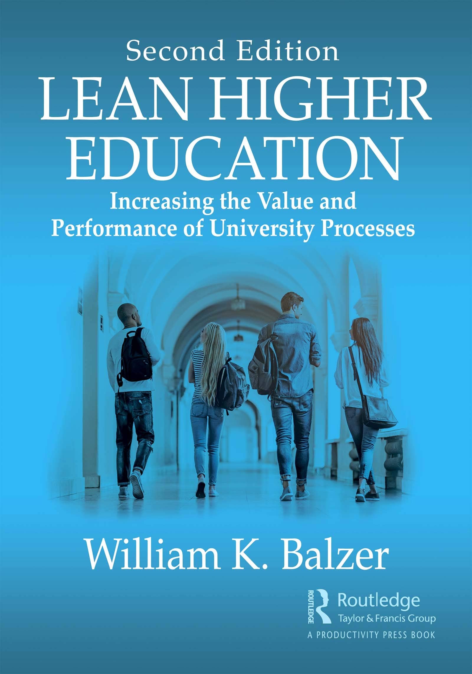 Lean Higher Education: Increasing the Value and Performance of University Processes, Second Edition,New