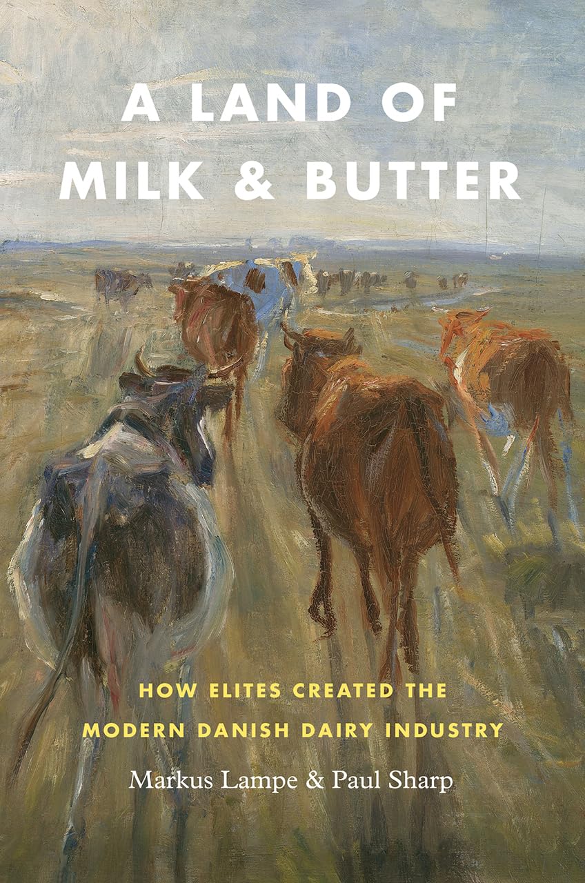 A Land of Milk and Butter: How Elites Created the Modern Danish Dairy Industry (Markets and Governments in Economic History),Used