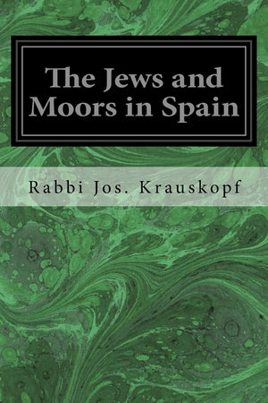 The Jews and Moors in Spain,New