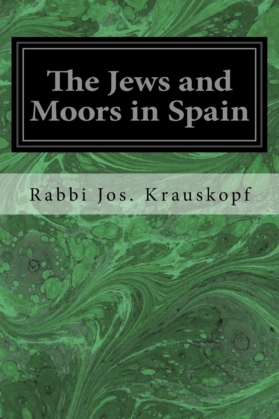 The Jews and Moors in Spain,New