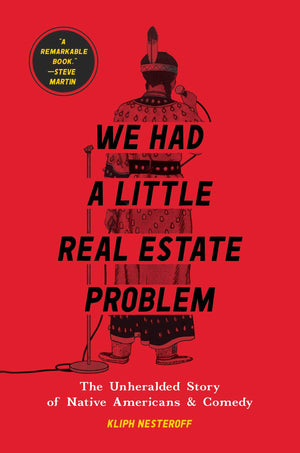 We Had a Little Real Estate Problem: The Unheralded Story of Native Americans & Comedy,Used