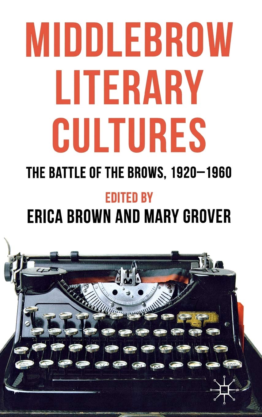 Middlebrow Literary Cultures: The Battle of the Brows, 19201960,Used