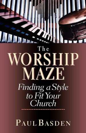 The Worship Maze: Finding A Style To Fit Your Church,New