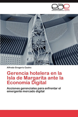 Gerencia hotelera en la Isla de Margarita ante la Economa Digital: Acciones gerenciales para enfrentar el emergente mercado di,Used