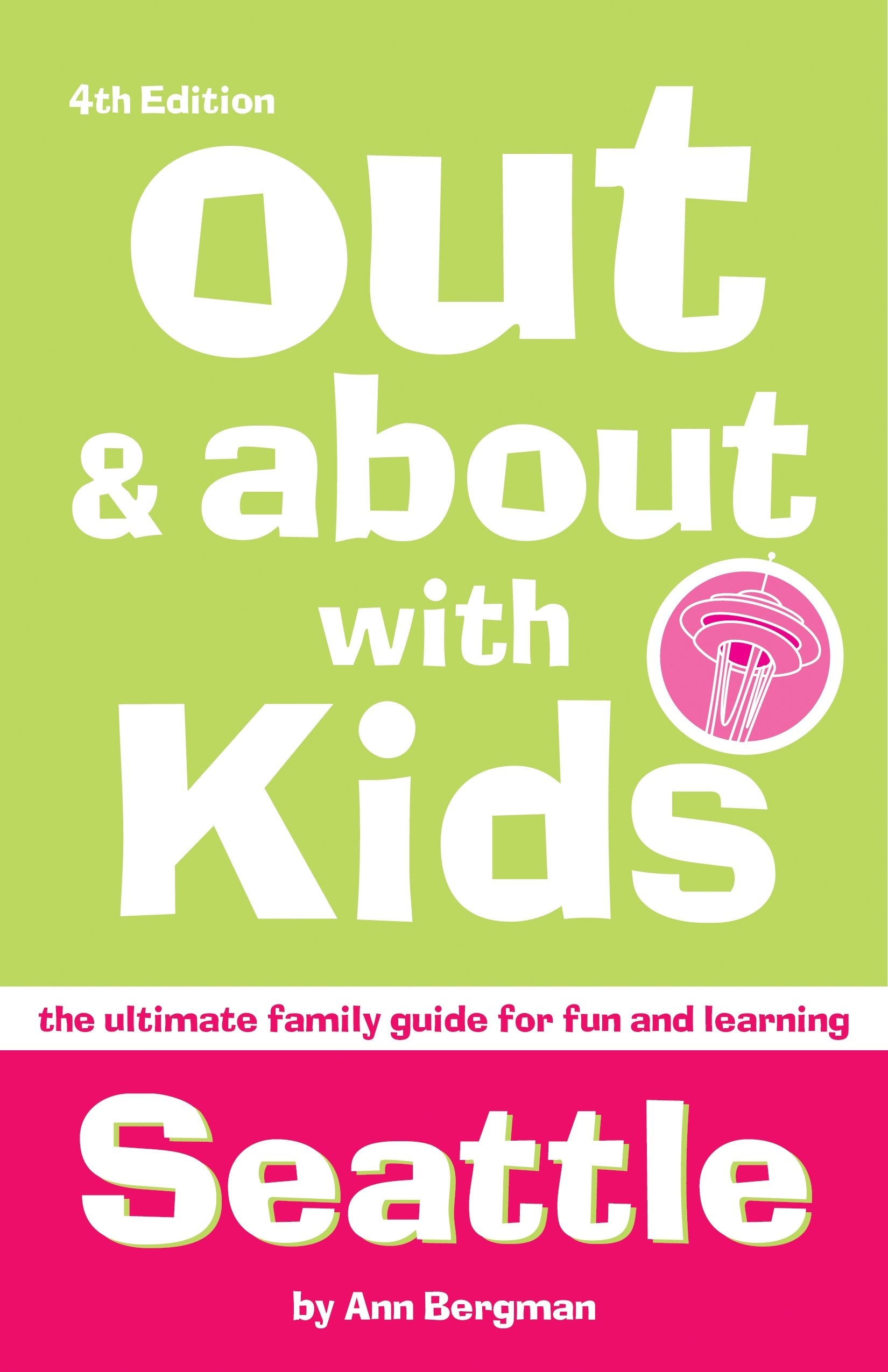 Out & About With Kids: Seattle, 4Th Edition: The Ultimate Family Guide For Fun And Learning
