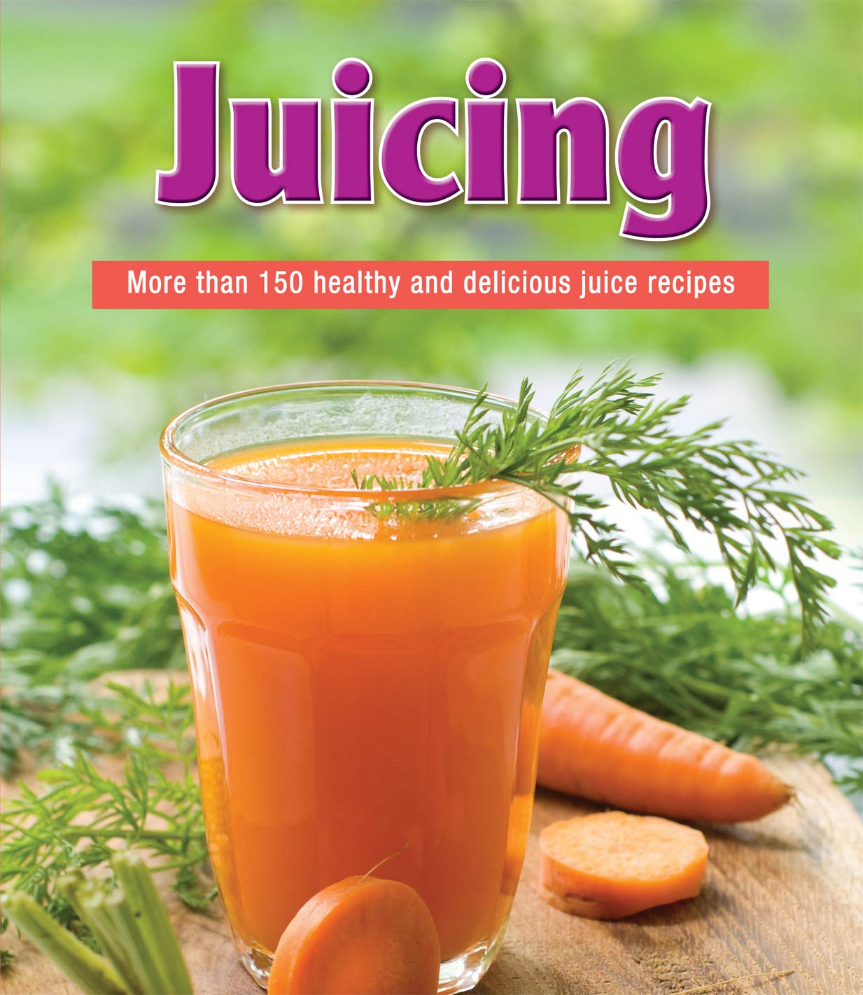 Juicing: More than 150 Healthy and Delicious Juice Recipes,Used