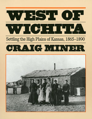West of Wichita: Settling the High Plains of Kansas, 18651890,Used