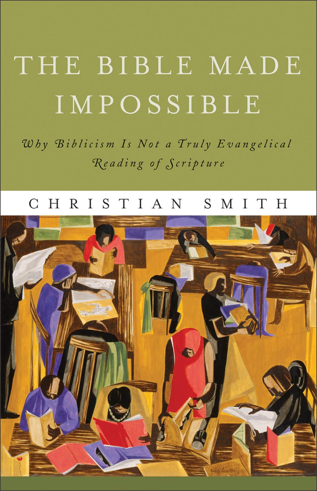The Bible Made Impossible: Why Biblicism Is Not a Truly Evangelical Reading of Scripture,Used