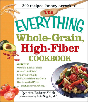The Everything Whole Grain, High Fiber Cookbook: Delicious, hearthealthy snacks and meals the whole family will love (Everythin,Used