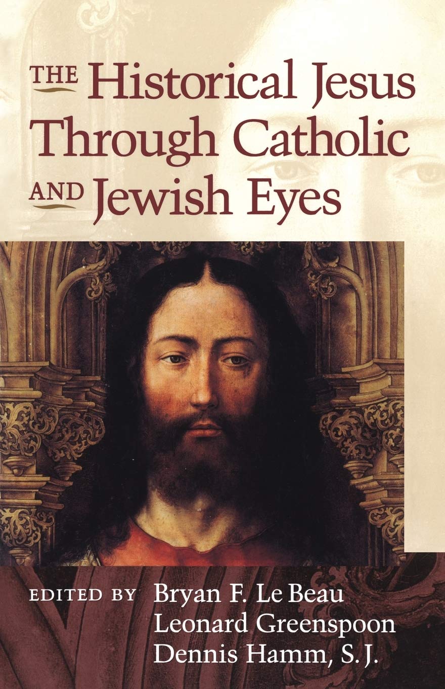 The Historical Jesus Through Catholic and Jewish Eyes,Used