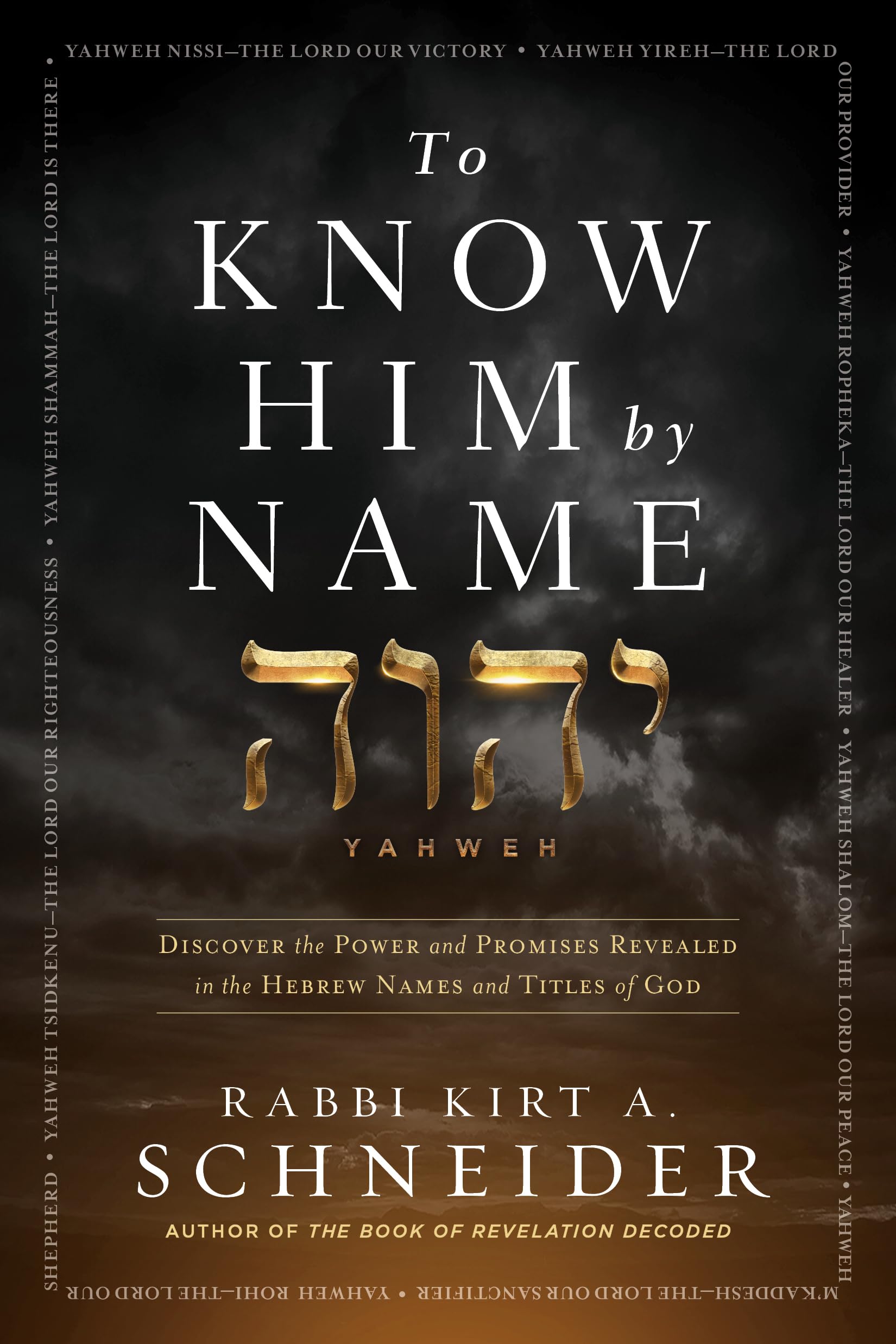 To Know Him By Name: Discover The Power And Promises Revealed In The Hebrew Names And Titles Of God,New
