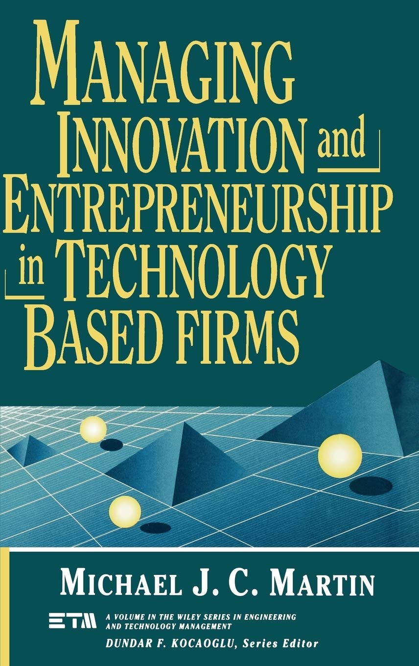 Managing Innovation And Entrepreneurship In Technologybased Firms,New