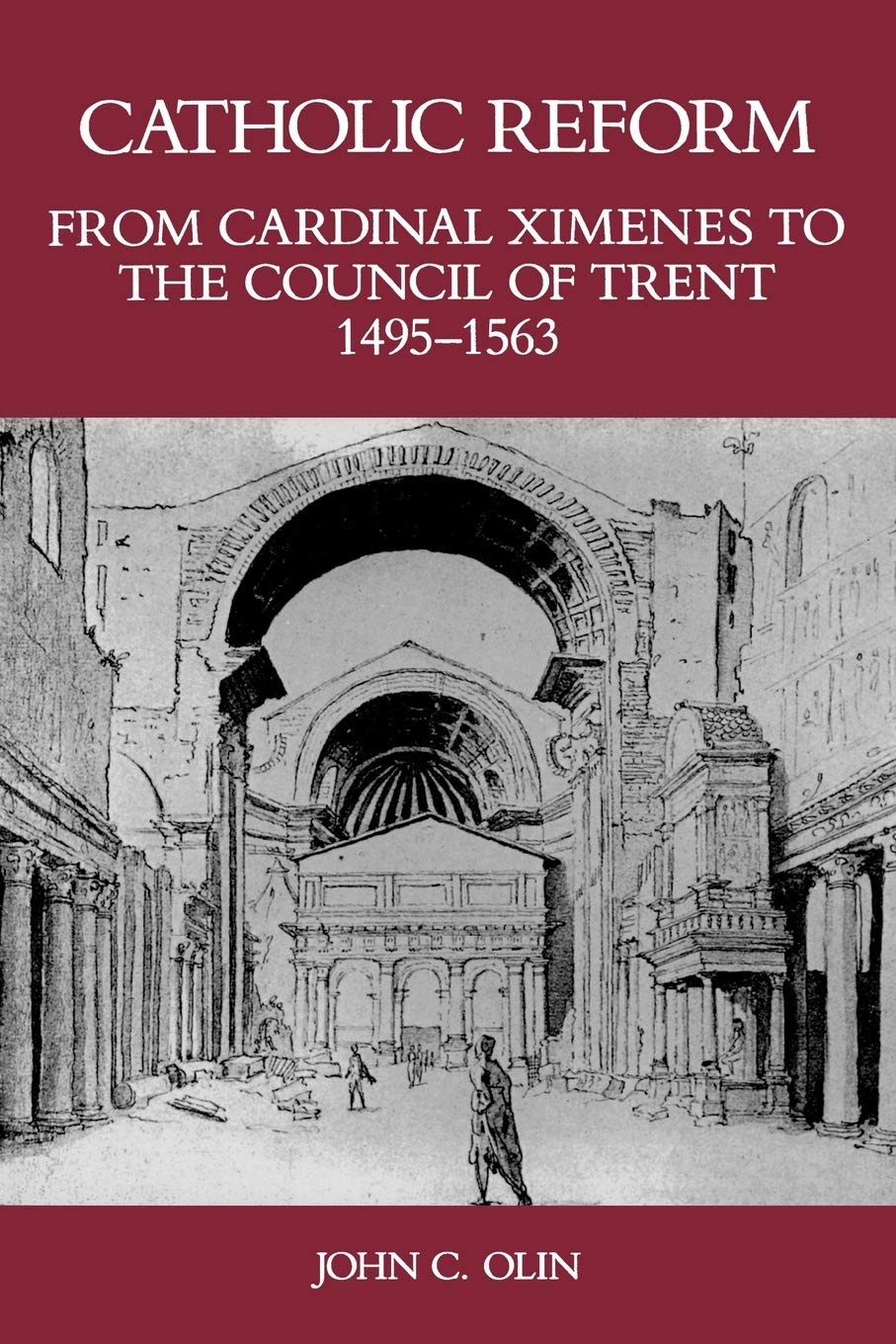 Catholic Reform From Cardinal Ximenes to the Council of Trent, 14951563:: An Essay with Illustrative Documents and a Brief Stud,Used