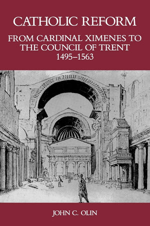 Catholic Reform From Cardinal Ximenes To The Council Of Trent, 14951563: An Essay With Illustrative Documents And A Brief Study,Used