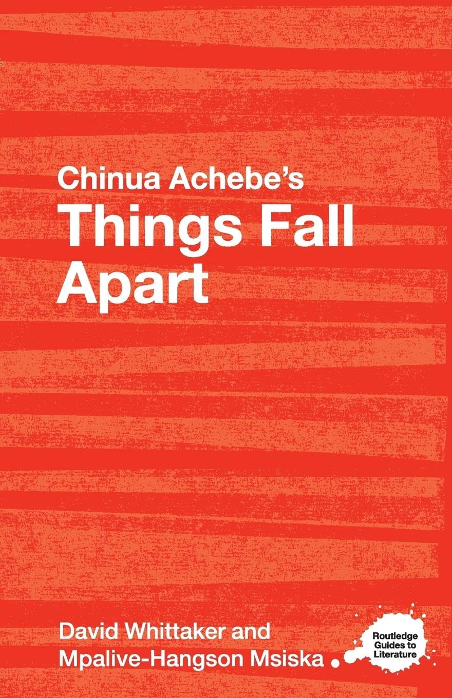 Chinua Achebe'S Things Fall Apart: A Routledge Study Guide (Routledge Guides To Literature)