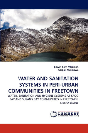 WATER AND SANITATION SYSTEMS IN PERIURBAN COMMUNITIES IN FREETOWN: WATER, SANITATION AND HYGIENE SYSTEMS AT KROO BAY AND SUSAN',Used