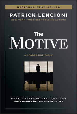 The Motive: Why So Many Leaders Abdicate Their Most Important Responsibilities (JB Lencioni Series),Used